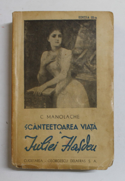 SCANTEETOAREA VIATA A IULIEI HASDEU de C. MANOLACHE , 1944 , PREZINTA PETE SI URME DE UZURA