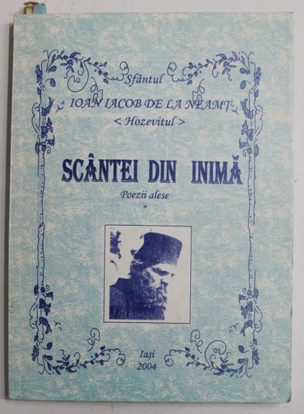 SCANTEI DIN LUMINA , POEZII ALESE de SFANTUL IACOB DE LA NEAMTUL , HOZEVITUL , 2004
