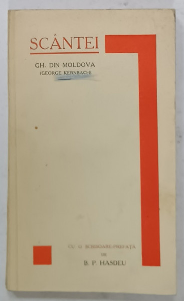 SCANTEI , versuri de GH. DIN MOLDOVA  (GEORGE KERNBACH )  , CU O SCRISOARE - PREFATA  de B. P.  HASDEU , EDITIE INTERBELICA , LIPSA PAGINA DE TITLU *