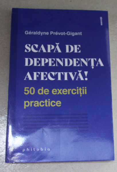 SCAPA DE DEPENDENTA AFECTIVA ! 50 DE EXERCITII PRACTICE de GERALDYNE PREVOT - GIGANT , 2021