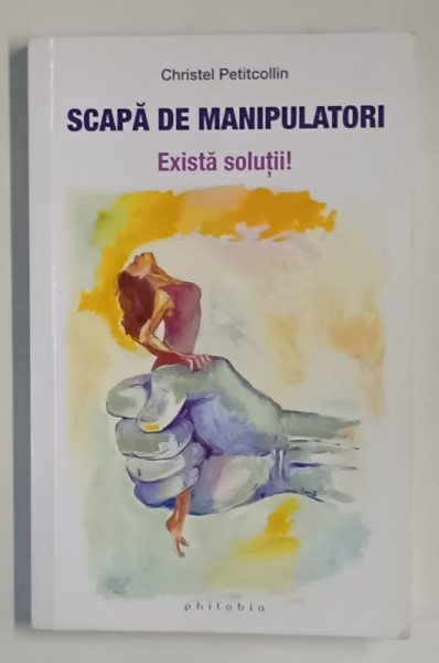 SCAPA DE MANIPULATORI , EXISTA SOLUTII ! de CHRISTEL PETITCOLLIN , 2020 , PREZINTA SUBLINIERI *