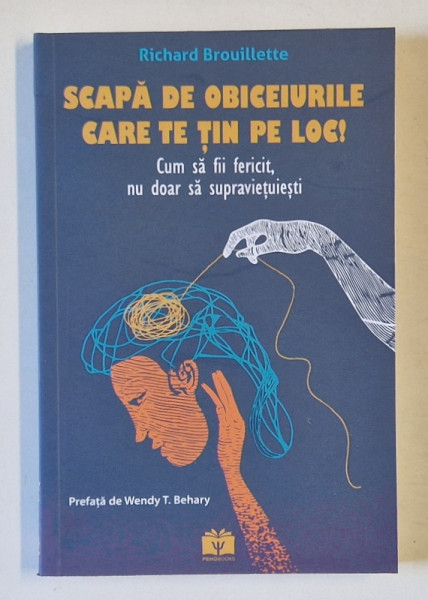 SCAPA DE OBICEIURILE CARE TE TIN PE LOC , CUM SA FII FERICIT , NU DOAR SA SUPRAVIETUIESTI de RICHARD BROUILLETTE , 2025 *MICI DEFECTE