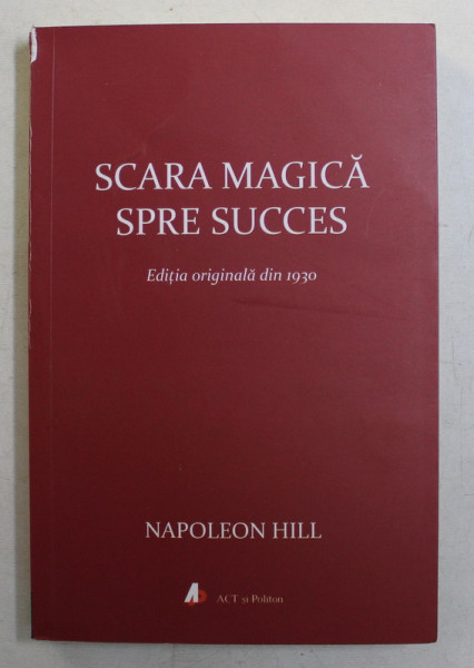 SCARA MAGICA SPRE SUCCES , EDITIA ORIGINALA DIN 1930 , de NAPOLEON HILL , 2020