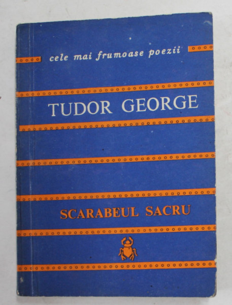 SCARABEUL SACRU de TUDOR GEORGE , COLECTIA ' CELE MAI FRUMOASE POEZII ' NR. 177 , 1979 , DEDICATIE *