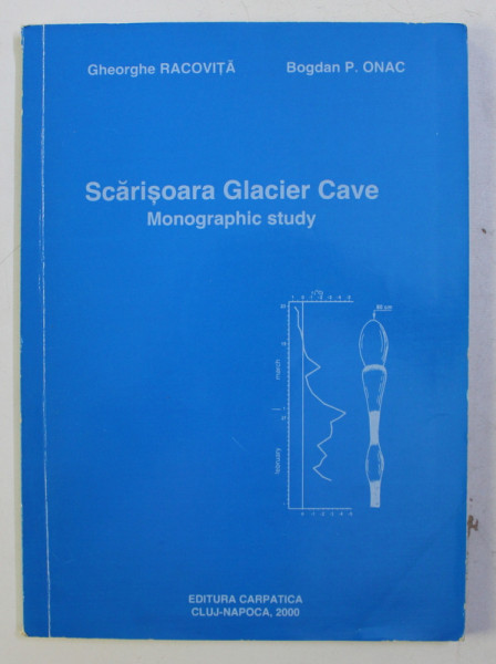 SCARISOARA GLACIER CAVE - MONOGRAPHIC STUDY by GHEORGHE RACOVITA and BOGDAN P. ONAC , 2000