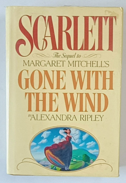 SCARLETT , THE SEQUEL TO MARGARET MITCHELL ' S GONE WITH THE WIND by ALEXANDRA RIPLEY , 1991