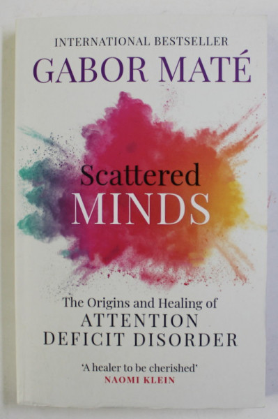 SCATTERED MINDS -  THE ORIGINS AND HEALING OF ATTENTION DEFICIT DISORDER by GABOR MATE , 2019