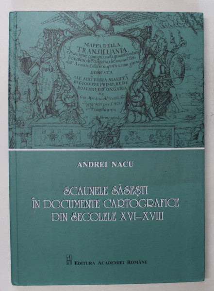 SCAUNELE SASESTI IN DOCUMENTE CARTOGRAFICE DIN SECOLELE XVI - XVIII de ANDREI NACU , 2020