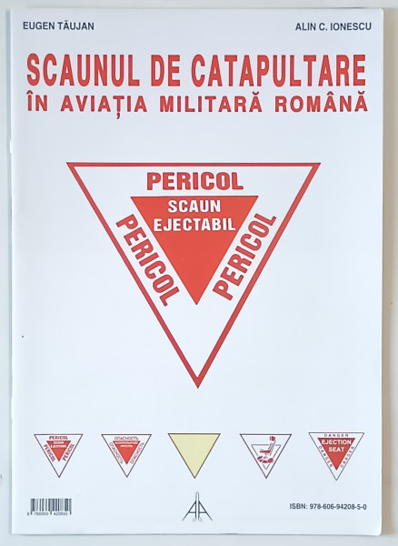 SCAUNUL DE CATAPULTARE IN AVIATIA MILITARA ROMANA de EUGEN TAUJAN si ALIN C. IONESCU , 2017