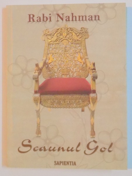 SCAUNUL GOL , PENTRU REGASIREA SPERANTEI SI BUCURIEI de RABI NAHMAN , 2007