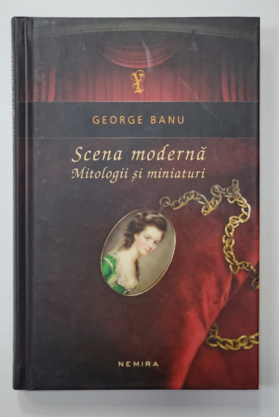 SCENA MODERNA - MITOLOGII SI MINIATURI de GEORGE BANU , 2014