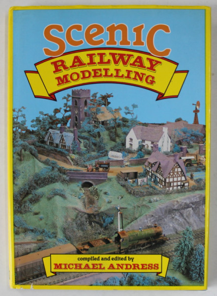 SCENIC RAILWAY MODELLING , compiled and edited by MICHAEL ANDRESS , 1991