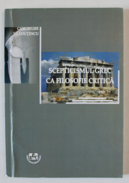 SCEPTICISMUL GREC CA FILOSOFIE CRITICA de GHEORGHE VLADUTESCU , 2013