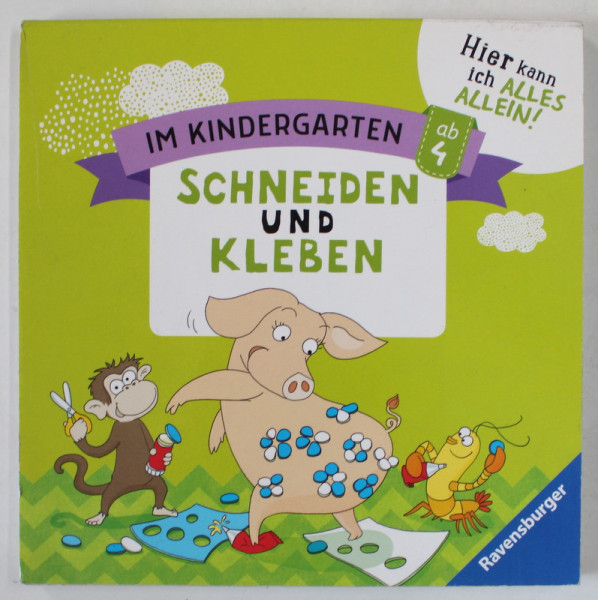 SCHEIDEN UND KLEBEN ( DECUPAM SI LIPIM ) IM KINDERGARTEN , AB 4 , TEXT IN LIMBA GERMANA , 2019