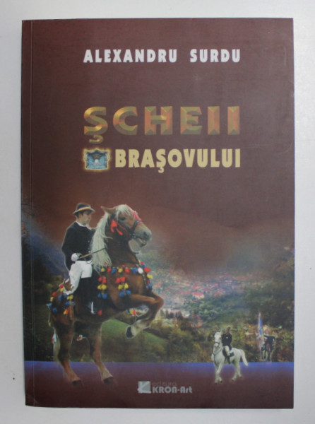 SCHEII BRASOVULUI, EDITIA A II-a, REVAZUTA SI ADAUGITA de ALEXANDRU SURDU, 2010