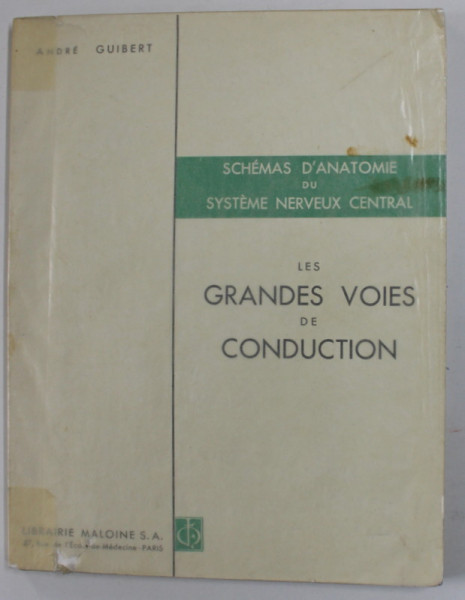 SCHEMAS  D 'ANATOMIE DU SYSTEME NERVEUX CENTRAL - LES GRANDES VOIES DE CONDUCTION par ANDRE GUIBERT , 1965