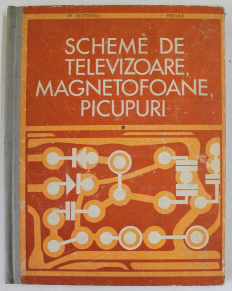 SCHEME DE TELEVIZOARE , MAGNETOFOANE , PICUPURI de M. SILISTEANU si I. PRESURA ,VOLUMUL I : SCHEME DE TELEVIZOARE ,  1971