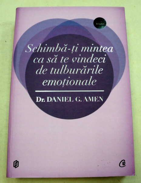 SCHIMBA-TI MINTEA CA SA TE VINDECI DE TULBURARILE EMOTIONALE-DANIEL G. AMEN  2012