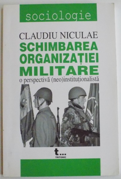 SCHIMBARE ORGANIZATIEI MILITARE , O PERSPECTIVA  ( NEO ) INSTITUTIONALA de CLAUDIU NICULAE , 2004