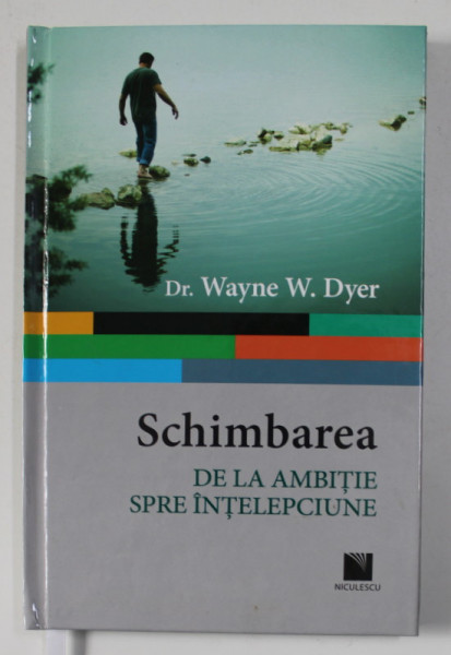 SCHIMBAREA - DE LA AMBITIE LA INTELEPCIUNE de Dr. WAYNE W. DYER , 2016