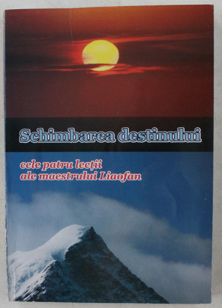 SCHIMBAREA DESTINULUI  - CELE PATRU LECTII ALE MAESTRULUI LIAOFAN