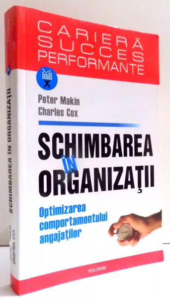SCHIMBAREA IN ORGANIZATII de PETER MAKIN , CHARLES COX , 2006