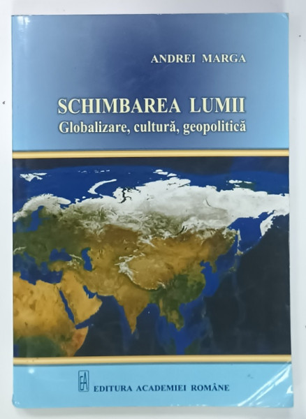SCHINMBAREA LUMII , GLOBALIZARE , CULTURA , GEOPOLITICA de ANDREI MARGA , 2013 , PREZINTA  URME DE UZURA