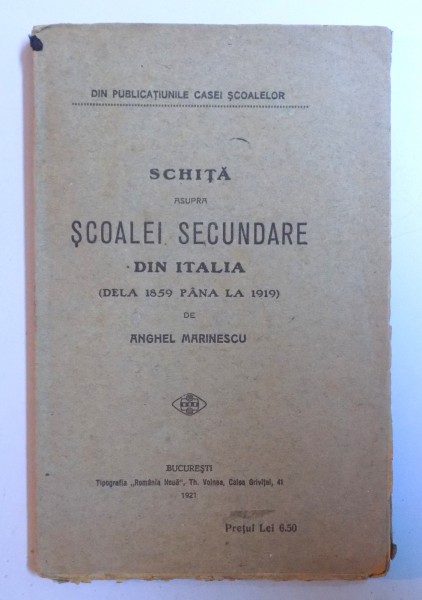 SCHITA ASUPRA SCOALEI SECUNDARE DIN ITALIA ( DELA 1859 PANA LA 1919 ) de ANGHEL MARINESCU , 1921