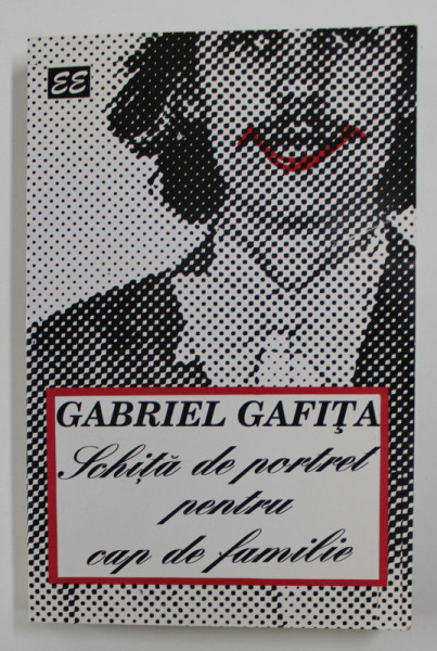 SCHITA DE PORTRET PENTRU CAP DE FAMILIE  - roman de GABRIEL GAFITA , 1995