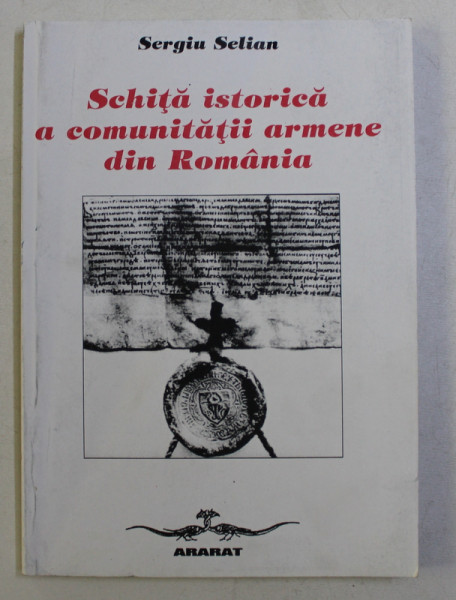 SCHITA ISTORICA A COMUNITATII ARMENE DIN ROMANIA ED. a - II - a de SERGIU SELIAN , 1999