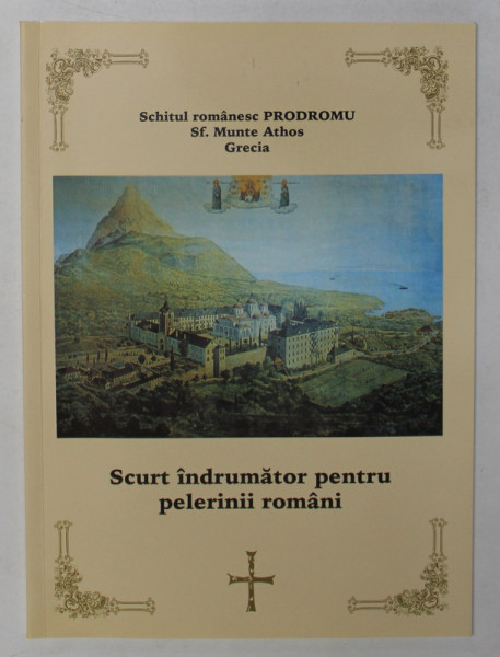 SCHITUL ROMANESC PRODROMU SF. MUNTE ATHOS , GRECIA - SCURT INDRUMATOR PENTRU PELERINII ROMANI , 2006