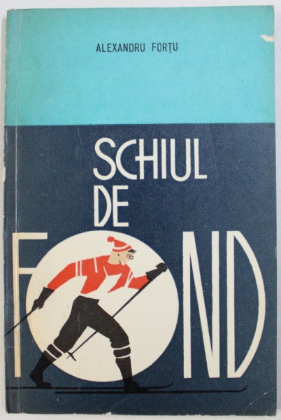 SCHIUL DE FOND - TEHNICA , INVATARE , ANTRENAMENT de ALEXANDRU FORTU , 1973