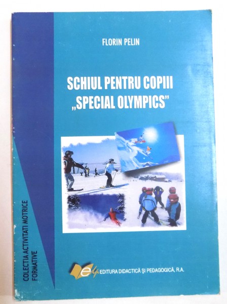 SCHIUL PENTRU COPIII " SPECIAL; OLYMPICS " de FLORIN PELIN , 2007