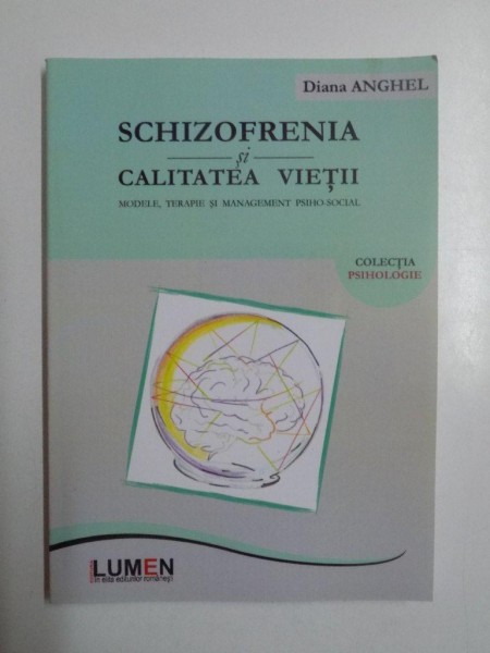 SCHIZOFRENIA SI CALITATEA VIETII , MODELE , TERAPIE SI MANAGEMENT PSIHO - SOCIAL de DIANA ANGHEL 2012