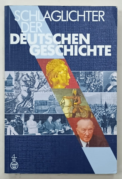 SCHLAGLICHTER DER DEUTSCHEN GESCHICHTE ( FAURITORI AI ISTORIEI GERMANIEI )  TEXT IN LIMBA GERMANA , von Dr. HELMUT M. MULLER , 1990