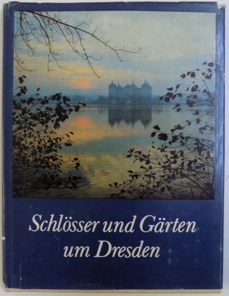 SCHLOSER UND GARTEN UM  DRESDEN , text LOTHAR  KEMPE , fotos RENATE ROSSING , 1986