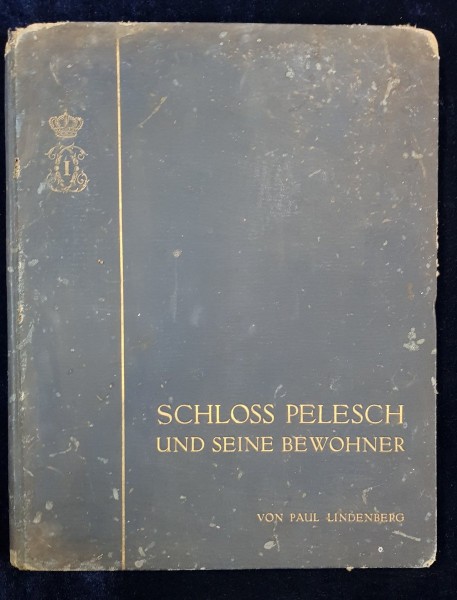 SCHLOSS PELESCH UND SEINE BEWOHNER / CASTELUL PELES de PAUL LINDENBERG - BERLIN, 1913