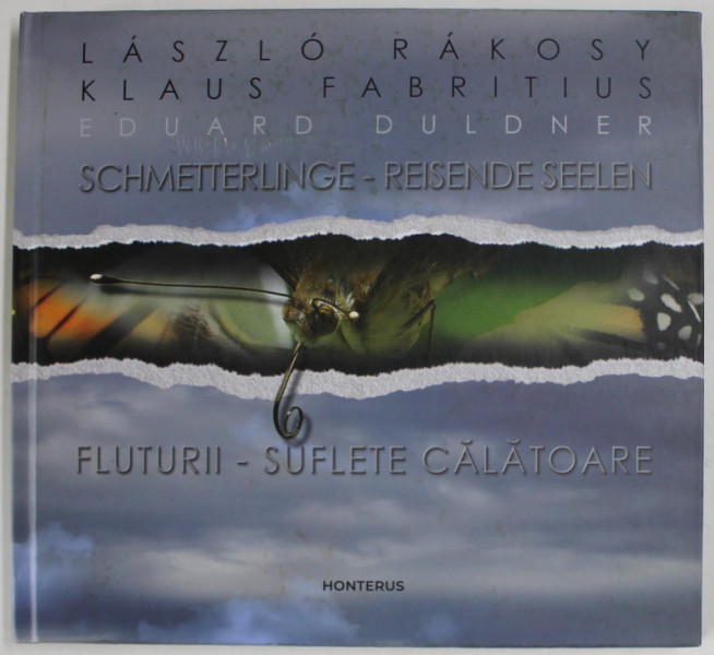 SCHMETTERLING - REISENDE SEELEN / FLUTURII - SUFLETE CALATOARE , EDITIE IN GERMANA SI ROMANA , de LASZLO RAKOSY ...EDUARD DULDNER , 2022
