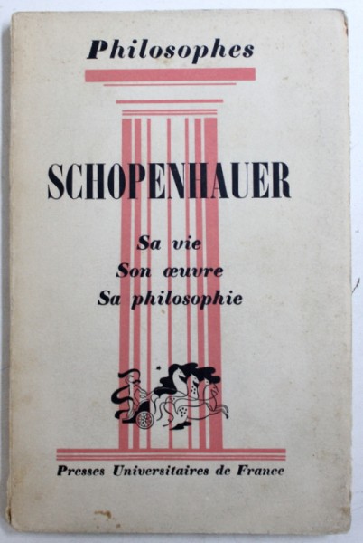SCHOPENHAUER - SA VIE , SON OEUVRE avec un EXPOSE DE SA PHILOSOPHIE par ANDRE CRESSON , 1957