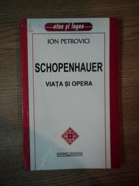SCHOPENHAUER , VIATA SI OPERA de ION PETROVICI , 2004