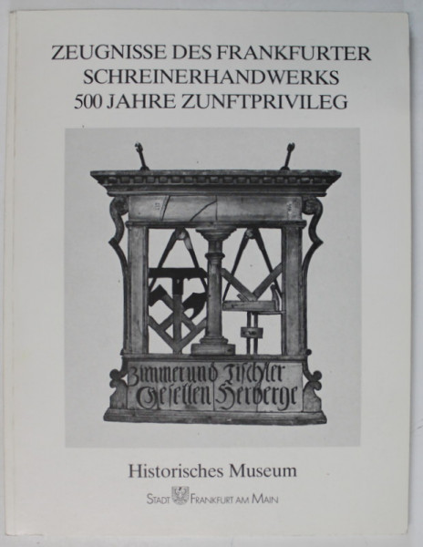 SCHREINERHANDWEKS , 500 JAHRE ZUNNFTPRIVILEG ( FRANKFURT , MESTESUGURI DE TAMPLARIE ) , TEXT IN LIMBA GERMANA , 1987