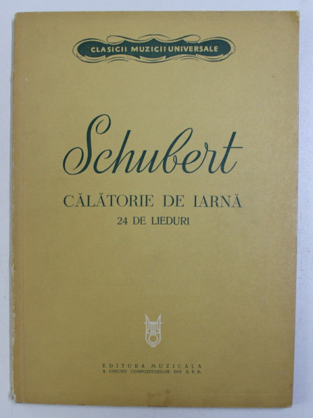 SCHUBERT , CALATORIE DE IARNA , 24 DE LIEDURI PE VERSURI de WILHELM MULLER , 1964 . PARTITURI MUZICALE