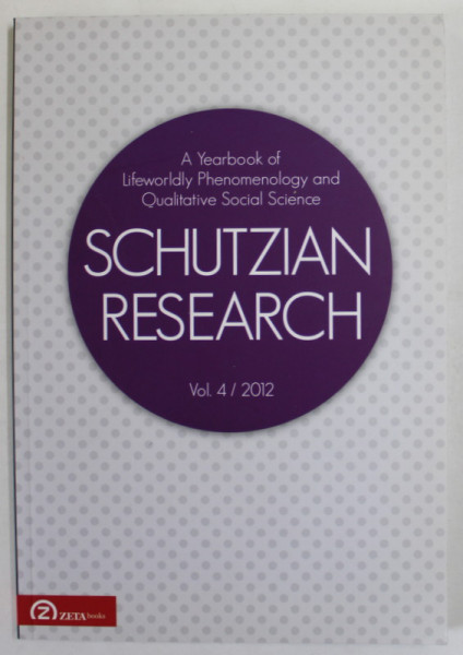 SCHUTZIAN  RESEARCH , A YEARBOOK OF LIFEWORLD PHENOMENOLOGY AND QUALITATIVE SOCIAL SCIENCE , VOL. 4 / 2012