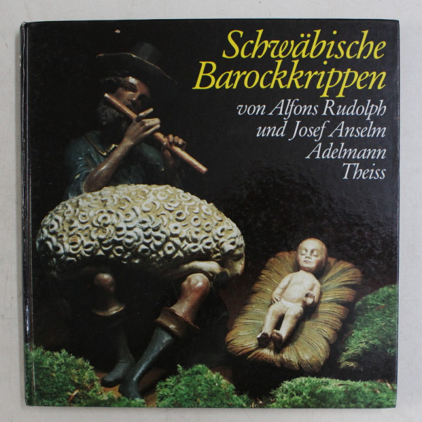 SCHWABISCHE BAROCKKRIPPEN von ALFONS RUDOLPH und  JOSEF ANSELM ADELMANN von ADELMANNSFELDEN , 1989