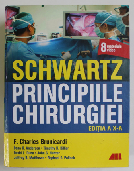 SCHWARTZ , PRINCIPIILE CHIRURGIEI , EDITIA A X - A , editie coordonata de CHARLES BRUNICARDI , 2019