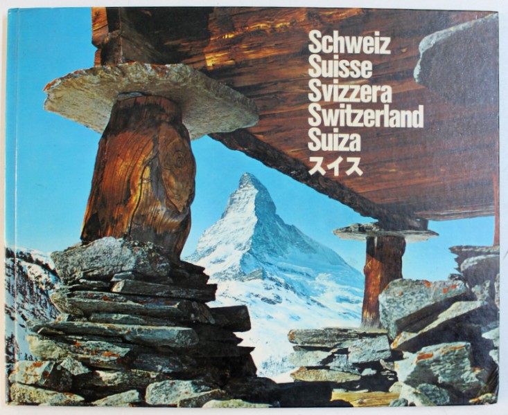 SCHWEIZ - EDITIE IN GERMANA , FRANCEZA , ITALIANA , ENGLEZA , PORTUGHEZA , JAPONEZA , text von ERNST  G. SUTER , 1981