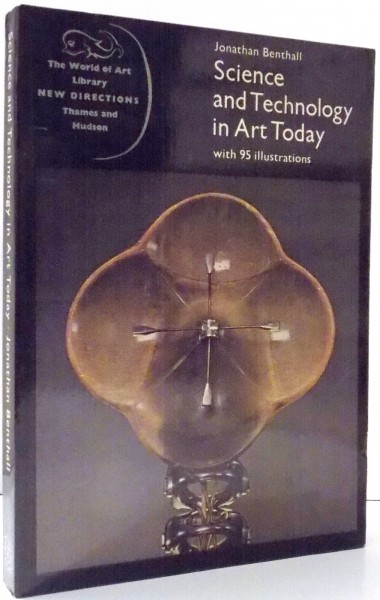 SCIENCE AND TECHNOLOGY IN ART TODAY by JONATHAN BENTHALL , 1972
