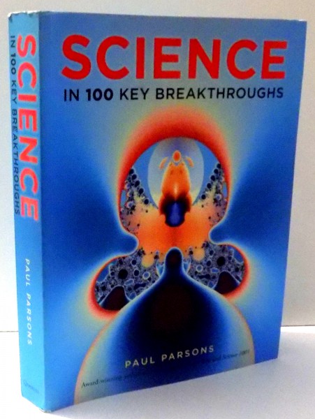 SCIENCE IN 100 KEY BREAKTHROUGHS by PAUL PARSONS , 2011