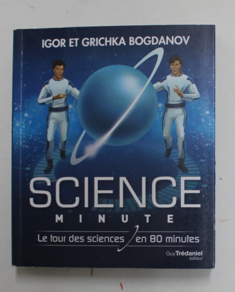 SCIENCE MINUTE , LE TOUR DES SCIENCES EN 80 MINUTES par IGOR BOGDANOV et GRICHKA BOGDANOV , 2017
