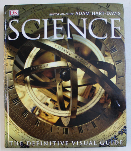 SCIENCE - THE DEFINITIVE VISUAL GUIDE , editor - in  - chief ADAM HART  - DAVIS , 2009
